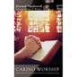 Caring Worship: Helping Worship Leaders Provide Pastoral Care Through the Liturgy - Hardcover