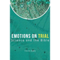 Emotions On Trial: Science and the Bible Reveal - Paperback