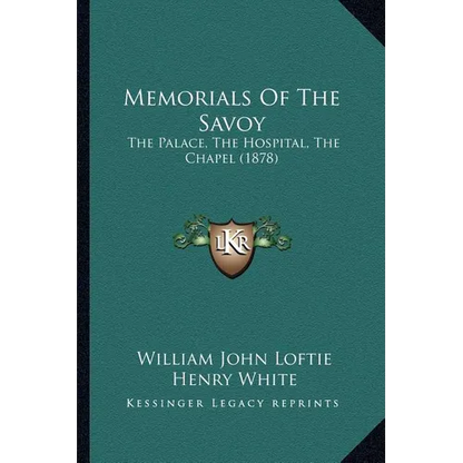 Memorials Of The Savoy: The Palace, The Hospital, The Chapel (1878) - Paperback