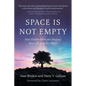 Space Is Not Empty: How Hidden Fields Are Shaping Your Life and Our World - Paperback
