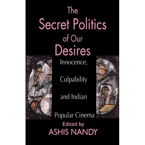The Secret Politics of Our Desires: Innocence, Culpability and Indian Popular Cinema - Paperback