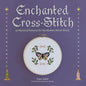 Enchanted Cross-Stitch: 34 Mystical Patterns for the Modern Stitch Witch - Hardcover