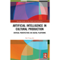 Artificial Intelligence in Cultural Production: Critical Perspectives on Digital Platforms - Paperback