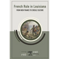 French Rule in Louisiana: From New France to Creole Culture - Paperback