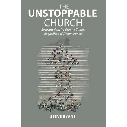 The Unstoppable Church: Believing God for Greater Things Regardless of Circumstances - Paperback
