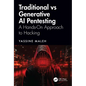 Traditional vs Generative AI Pentesting: A Hands-On Approach to Hacking - Paperback