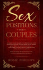 Sex Positions For Couples: A Complete Step by Step Guide to Revolutionize your Sex Life and Discover All Secrets of Fetish, BDSM, Oral Sex, Tantr - Paperback