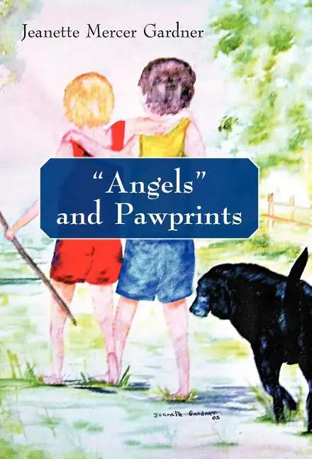 Angels and Pawprints: A Lifetime of Love, Laughter, and Tears - Hardcover