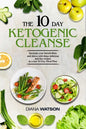 Keto Recipes and Meal Plans For Beginners - The 10 Day Ketogenic Cleanse: Increase Your Metabolism And Detox With These Delicious And Fun Recipes In A - Paperback