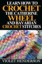 Learn How to Crochet the Catherine Wheel and Bavarian Crochet Stitches - Paperback
