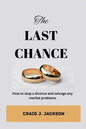 The Last Chance: How to stop a divorce and Salvage any Marital problem - Paperback