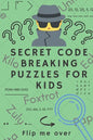 Secret Code Breaking Puzzles for Kids: Create and Crack 25 Codes and Cryptograms for Children aged 6 to 10. Great as a Gift for Junior Spies - Paperback