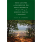 The Gospel According to This Moment: The Spiritual Message of Henry David Thoreau - Hardcover