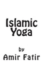 Islamic Yoga: Islamic Yoga: Islam Yoga - Paperback