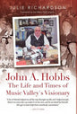 John A. Hobbs The Life and Times of Music Valley's Visionary - Hardcover