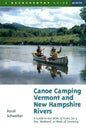 Canoe Camping Vermont & New Hampshire Rivers: A Guide to 600 Miles of Rivers for a Day, Weekend, or Week of Canoe Camping - Paperback