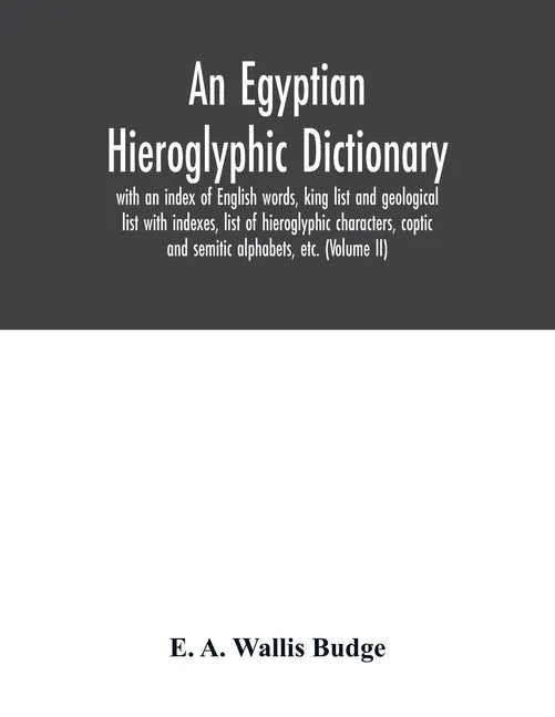 An Egyptian hieroglyphic dictionary: with an index of English words, king list and geological list with indexes, list of hieroglyphic characters, copt - Paperback