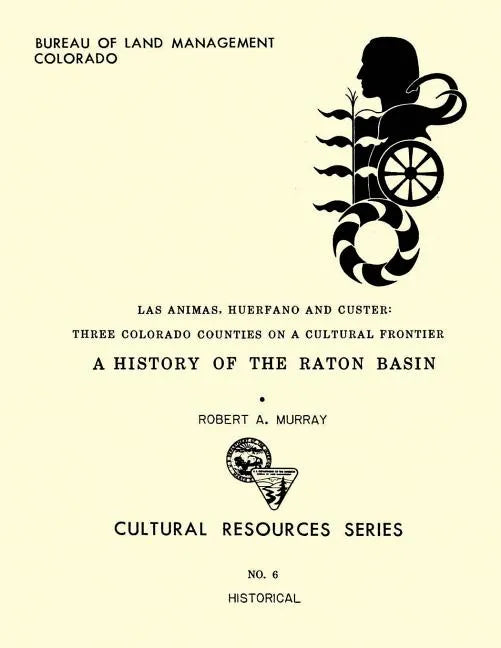 Las Animas, Huerfano and Custer: Three Colorado Counties on a Cultural Frontier - Paperback
