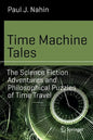Time Machine Tales: The Science Fiction Adventures and Philosophical Puzzles of Time Travel - Paperback