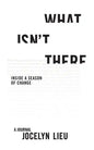 What Isn't There: Inside a Season of Change - Paperback