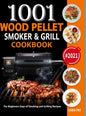 Wood Pellet Smoker and Grill Cookbook: 1001 For Beginners Days of Smoking and Grilling Recipe book: The Ultimate Barbecue Recipes and BBQ meals #2021 - Hardcover