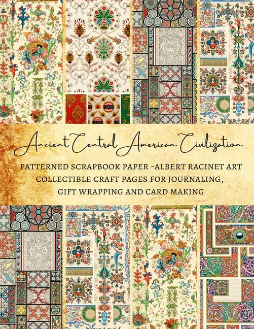 Ancient Central American Civilization Patterned Scrapbook Paper - Albert Racinet Art Collectible Craft Pages for Journaling, Gift Wrapping and Card Ma - Paperback