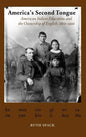 America's Second Tongue: American Indian Education and the Ownership of English, 1860-1900 - Hardcover