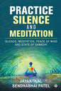 Practice Silence and Meditation: Silence, Meditation, Peace of Mind and State of Samadhi - Paperback