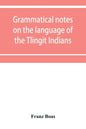 Grammatical notes on the language of the Tlingit Indians - Paperback