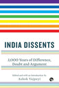 India Dissents: 3,000 Years of Difference, Doubt and Argument - Paperback