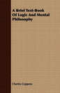 A Brief Text-Book Of Logic And Mental Philosophy - Paperback
