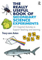 The Really Useful Book of Secondary Science Experiments: 101 Essential Activities to Support Teaching and Learning - Paperback