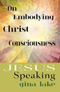 Jesus Speaking: On Embodying Christ Consciousness - Paperback