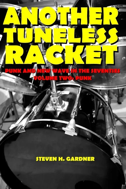 Another Tuneless Racket: Punk And New Wave In The Seventies, Volume Two: Punk - Paperback