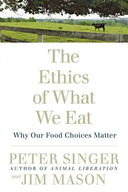 The Ethics of What We Eat: Why Our Food Choices Matter - Paperback