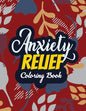 Anxiety Relief Coloring Book: Adults Stress Releasing Coloring Book With Inspirational Quotes, 14 Motivating & Creative Art Activities, Anti-Stress - Paperback