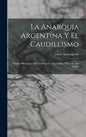 La Anarquía Argentina Y El Caudillismo: Estudio Psicológico De Los Orígenes Nacionales, Hasta El Año XXIX - Hardcover