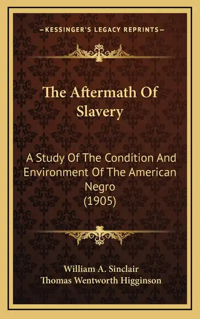 The Aftermath of Slavery: A Study of the Condition and Environment of the American Negro (1905) - Hardcover