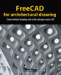 FreeCAD for architectural drawing: Create technical drawings with a free and open-source CAD - Paperback