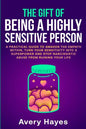 The Gift of being a Highly Sensitive Person: A practical guide to awaken the Empath within, turn your sensitivity into a superpower and stop narcissis - Paperback
