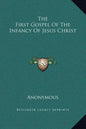 The First Gospel of the Infancy of Jesus Christ - Hardcover