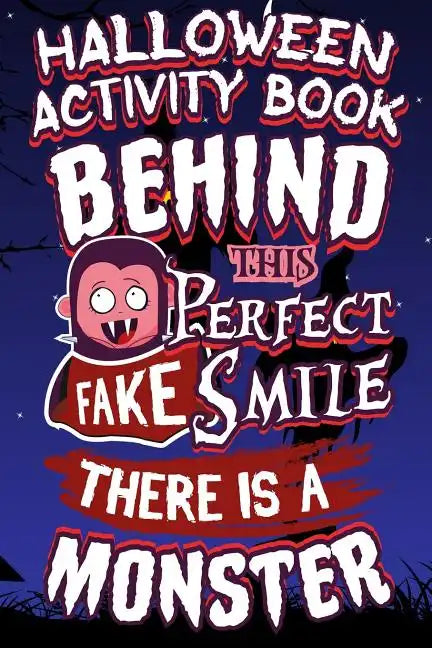 Halloween Activity Book Behind This Perfect Fake Smile There Is A Monster: Halloween Book for Kids with Notebook to Draw and Write - Paperback