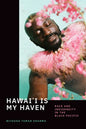Hawai'i Is My Haven: Race and Indigeneity in the Black Pacific - Paperback