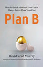 Plan B: How to Hatch a Second Plan That's Always Better Than Your First - Paperback