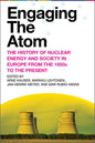 Engaging the Atom: The History of Nuclear Energy and Society in Europe from the 1950s to the Present - Hardcover