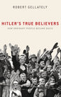 Hitler's True Believers: How Ordinary People Became Nazis - Hardcover