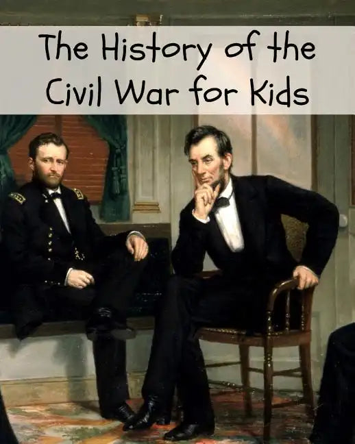 The History of the Civil War for Kids - Paperback