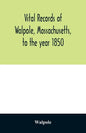Vital records of Walpole, Massachusetts, to the year 1850 - Paperback