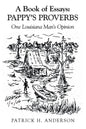 A Book of Essays: Pappy's Proverbs: One Louisiana Man's Opinion - Paperback