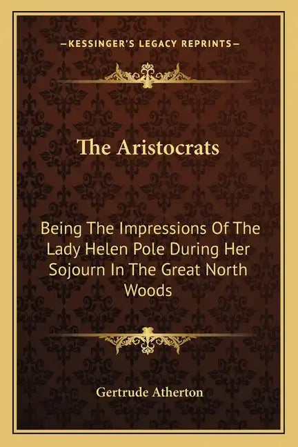 The Aristocrats: Being The Impressions Of The Lady Helen Pole During Her Sojourn In The Great North Woods - Paperback